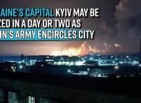 Ukraine's capital Kyiv may be seized in a day or two as Putin's army encircles city