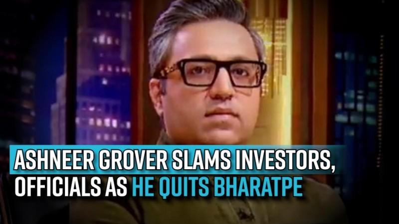 Ashneer Grover slams investors, officials as he quits BharatPe