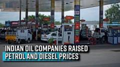 Indian oil companies raised petrol and diesel prices