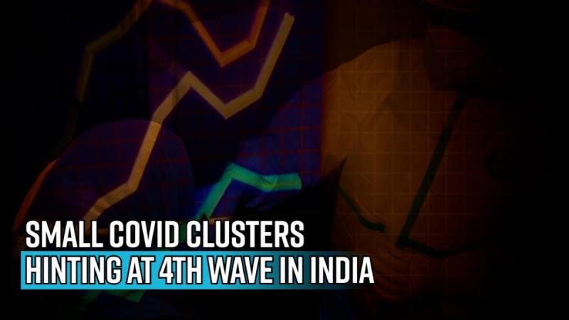 Small COVID clusters hinting at fourth wave in India; Centre must take cues from int'l countries