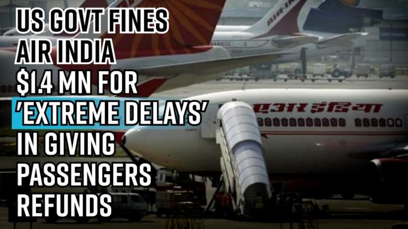 US govt fines Air India $1.4 mn for 'extreme delays' in giving passengers refunds