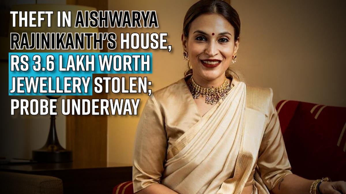 Theft in Aishwarya Rajinikanths house, Rs 3.6 lakh worth jewellery stolen; probe underway