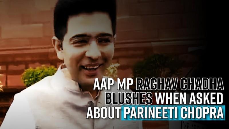 AAP MP Raghav Chadha blushes when asked about Parineeti Chopra