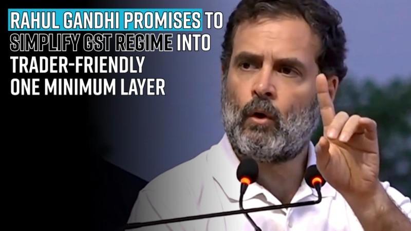 Rahul Gandhi Rahul Gandhi promises to simplify GST regime into trader-friendly one minimum layer