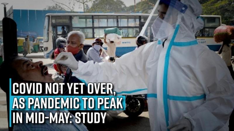 Covid not yet over, as pandemic to peak in mid-May: study