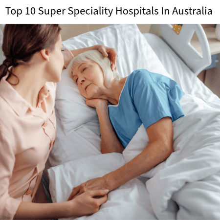 Top 10 Super Speciality Hospitals In Australia