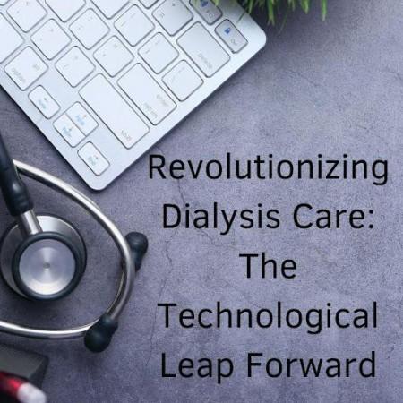 Revolutionizing Dialysis Care