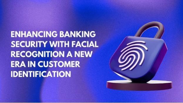 Enhancing Banking Security with Facial Recognition
