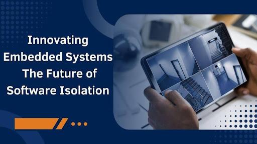 Innovating Embedded Systems: The Future of Software Isolation - IBTimes ...