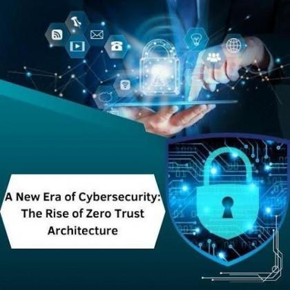 A New Era of Cybersecurity: The Rise of Zero Trust Architecture ...