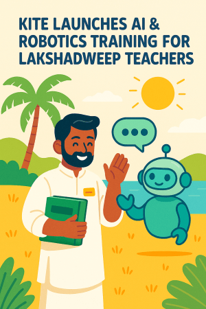 KITE Launches AI & Robotics Training for Lakshadweep Teachers KITE Launches AI & Robotics Training for Lakshadweep Teachers