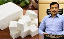 Tukaram Mundhe Cracks Down on Artificial Paneer; Maharashtra Imposes One-Year Ban, Violators Face 6 Months' Jail, ₹1 Lakh Fine