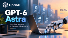 OpenAI launches GPT-6 Astra, the AI model built to do more than answer questions