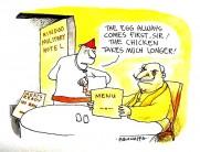 The Egg always comes First, Sir! The Chicken takes much Longer.