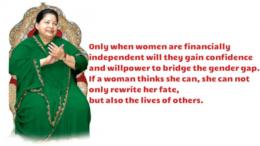 Only when women are financially independent will they gain confidence and willpower to bridge the gender gap. If a woman thinks she can, she can not only rewrite her fate, but also the lives of others. Jayalalithaa,Jayalalithaa quotes,Jayalalithaa best quotes,Jayalalithaa Inspirational Quotes,CM Jayalalithaa,Amma,J Jayalalithaa,Tamil Nadu Chief Minister J Jayalalithaa