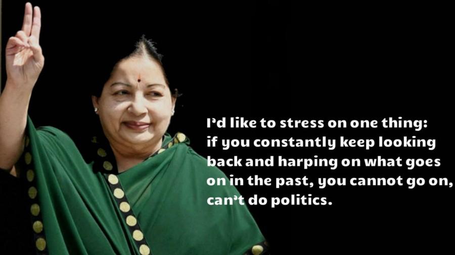I'd like to stress on one thing: if you constantly keep looking back and harping on what goes on in the past, you cannot go on, can't do politics. Jayalalithaa,Jayalalithaa quotes,Jayalalithaa best quotes,Jayalalithaa Inspirational Quotes,CM Jayalalithaa,Amma,J Jayalalithaa,Tamil Nadu Chief Minister J Jayalalithaa