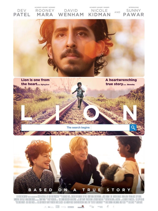 Garth Davis' LION has been traveling across the globe, earning recognitions and accolades galore. The film set in India and Australia, is based on the a non-fiction book written and based on the life of Saroo Brierley. The story tells the tale of a 5 year old boy who in search of food with his brother, lands up losing his way from home traveling all the way to Kolkata. Sheltered in an orphan age he gets adopted by an Australian couple and in adulthood through means of Google Earth goes on a journey to find his parents in India. The film which has been abuzz this awards season in Hollywood, has Nicole Kidman and Dev Patel in lead roles and has an impressive Indian ensemble cast including the young discovery Sunny Pawar, Tanishtha Chatterjee, Priyanka Bose, Deepti Naval and a cameo by Nawazuddin Siddiqui. The film has now gotten its first official India poster and will be releasing across the country on 24th February, 2017. Dev Patel,Sunny Pawar,Lion movie poster,Lion poster,Hollywood movie Lion,Lion movie pics,Lion movie images,Lion movie photos,Lion movie stills,Lion movie pictures