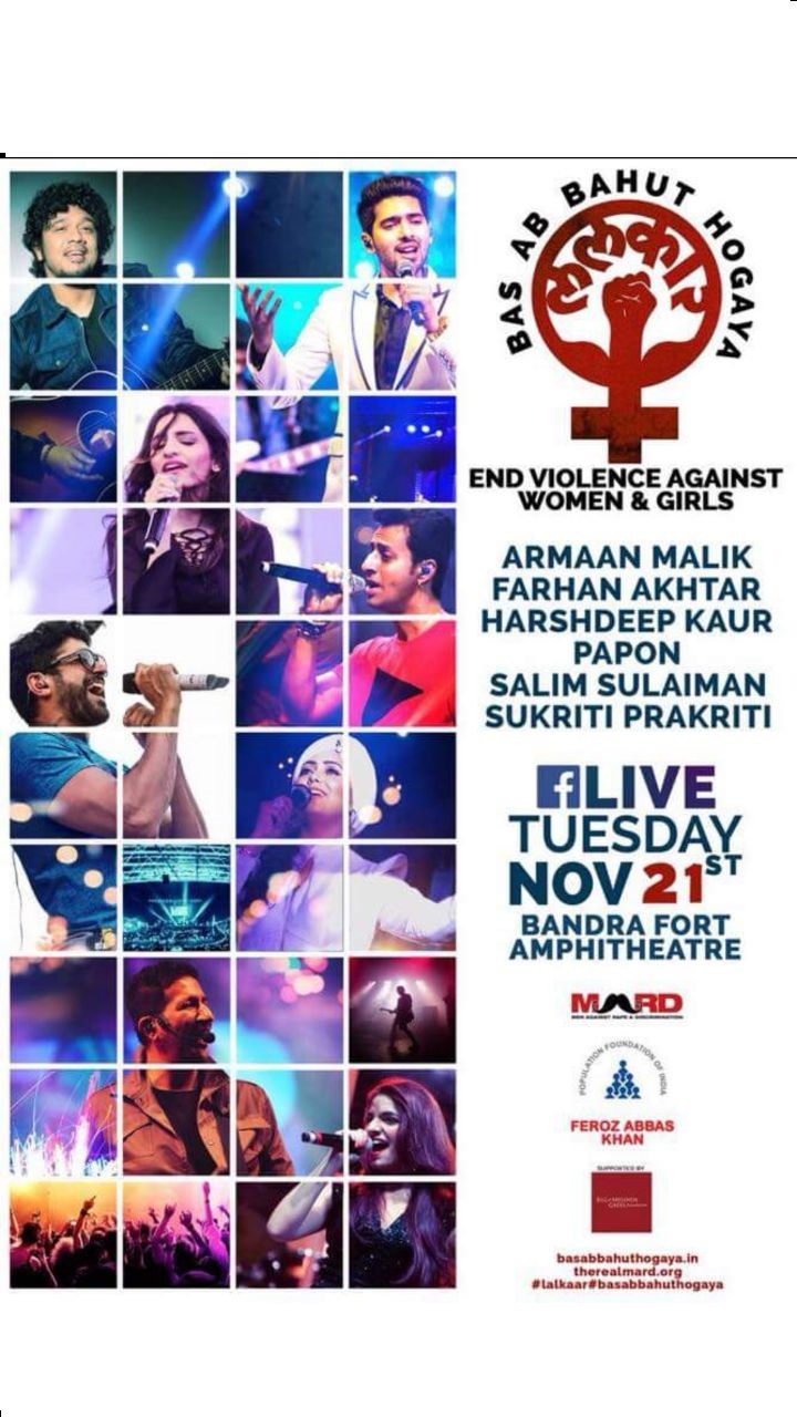 Many Bollywood celebrities are also expected to grace the occasion. This is part of the 'Bas Ab Bahut Ho Gaya (Enough is Enough!)' campaign that was initiated by the Population Foundation of India (PFI), well-known director Feroz Abbas Khan and Farhan Akhtar’s MARD (Men Against Rape and Discrimination). Armaan Malik,Harshdeep Kaur,Salim-Sulaiman,Sukriti Kakkar,Lalkar,Lalkar concert