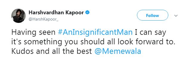 Harshvardhan Kapoor said," Having seen #AnInsignificantMan I can say it's something you should all look forward to. Kudos and all the best @Memewala" He further added, "Anything that comes out that you guys are associates with is always world class ... waiting for the day you direct me!" Ayushmann Khurrana,Harshvardhan Kapoor,Richa Chaddha,Ahana Kumra,Neha Dhupia,Rahul Bose,Vishal Dadlani,Soha Ali Khan,Kunal Khemu,Tanmay bhatt,Abish Matthew,Kalki Koechlin,Roshni Chopra