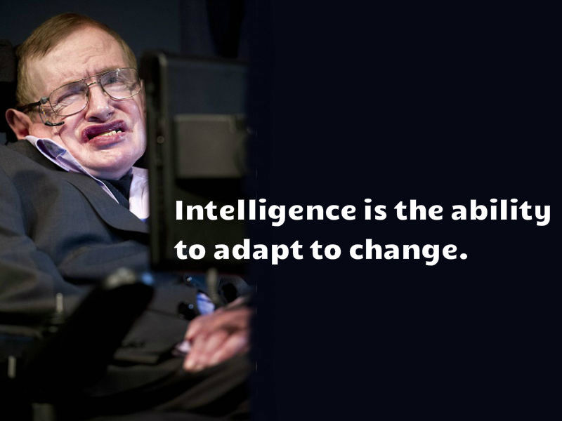 Intelligence is the ability to adapt to change. Stephen Hawking dies,Stephen Hawking death,Stephen Hawking dead,Stephen Hawking death hoax,Stephen Hawking inspiring quotes,Stephen Hawking speeches,stephen hawking
