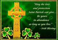 May St. Patrick guard you wherever you go, and guide you in whatever you do and may his loving protection be a blessing to you always.