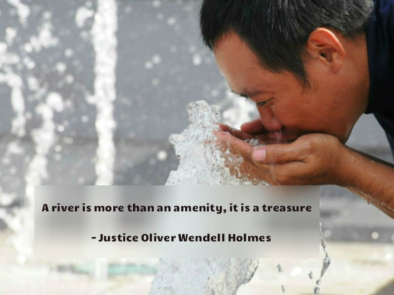 A river is more than an amenity, it is a treasure - Justice Oliver Wendell Holmes World Water Day 2018,World Water Day,World Water Day quotes,World Water Day wishes,World Water Day sms,World Water Day greetings,World Water Day pics,World Water Day images,save water slogans,save water pics