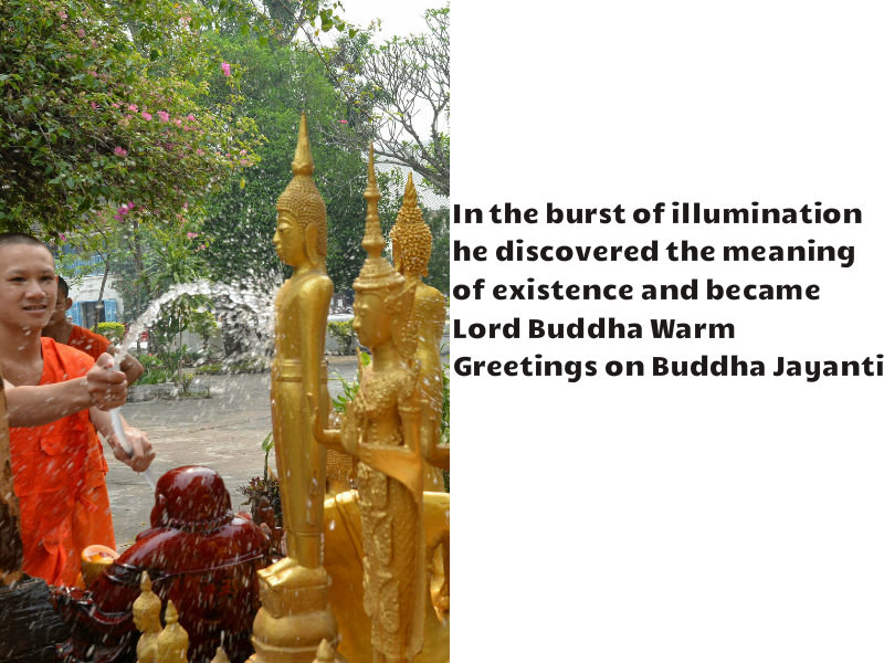 5) In the burst of illumination he discovered the meaning of existence and became Lord Buddha Warm Greetings on Buddha Jayanti. Happy Buddha Purnima 2018,Buddha Purnima 2018,Buddha Purnima quotes,Buddha Purnima wishes,Buddha Purnima greetings,Buddha Purnima sms,Buddha Purnima pics,Buddha Purnima images,Buddha Purnima Whatsapp Status