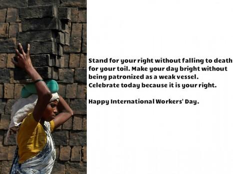 May Day quotes - Send warm May Day quotes, wishes, sms, greetings to send your friends and family on 1st May. Here are beautiful messages to share on Labour day! 1) Stand for your right without falling to death for your toil. Make your day bright without being patronized as a weak vessel. Celebrate today because it is your right. Happy International Workers' Day.