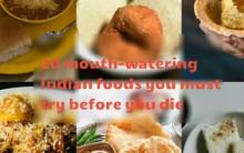 How can you stay away from the mouth-watering variety of Indian cuisine. Here is the best 20 mouth-watering Indian foods you must try before you die.
